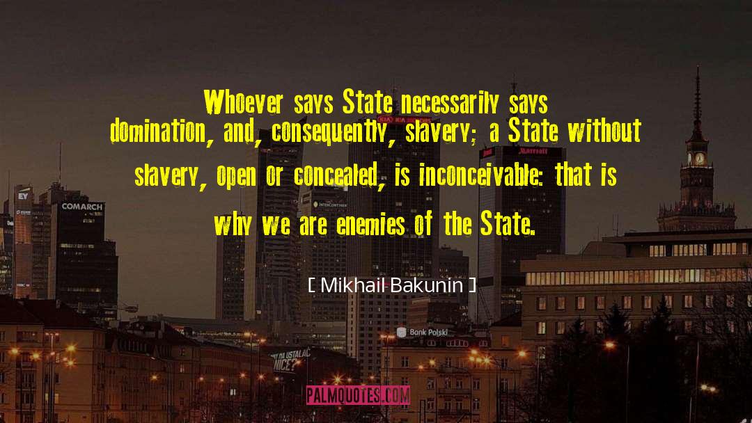 Mikhail Bakunin Quotes: Whoever says State necessarily says