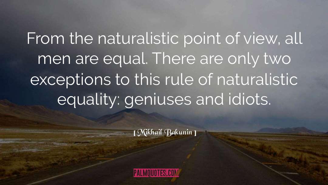Mikhail Bakunin Quotes: From the naturalistic point of