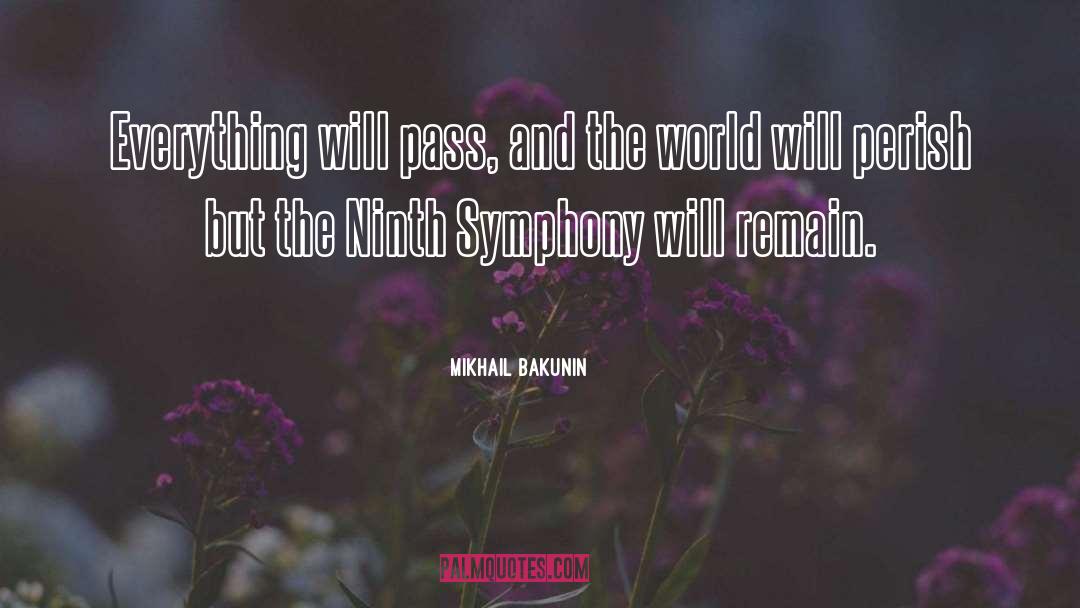 Mikhail Bakunin Quotes: Everything will pass, and the