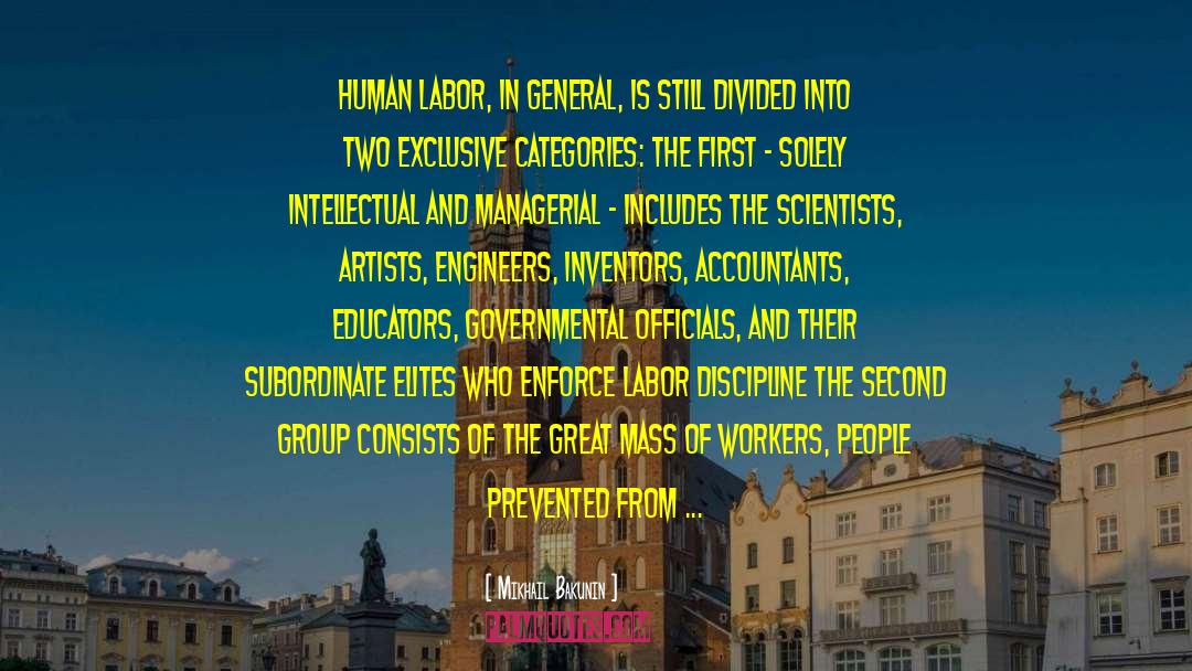 Mikhail Bakunin Quotes: Human labor, in general, is