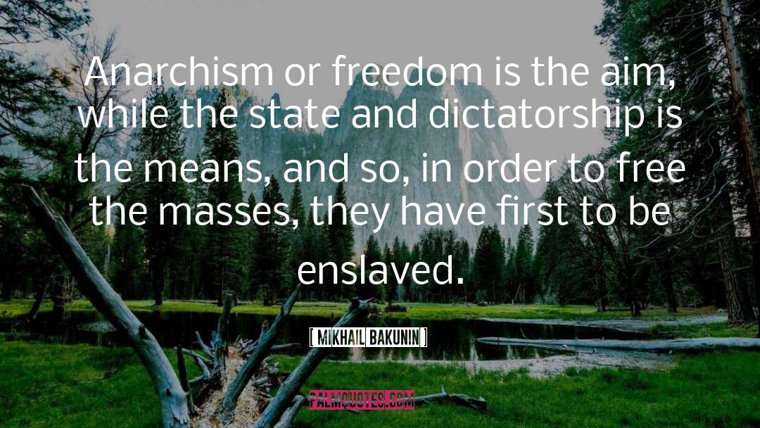 Mikhail Bakunin Quotes: Anarchism or freedom is the