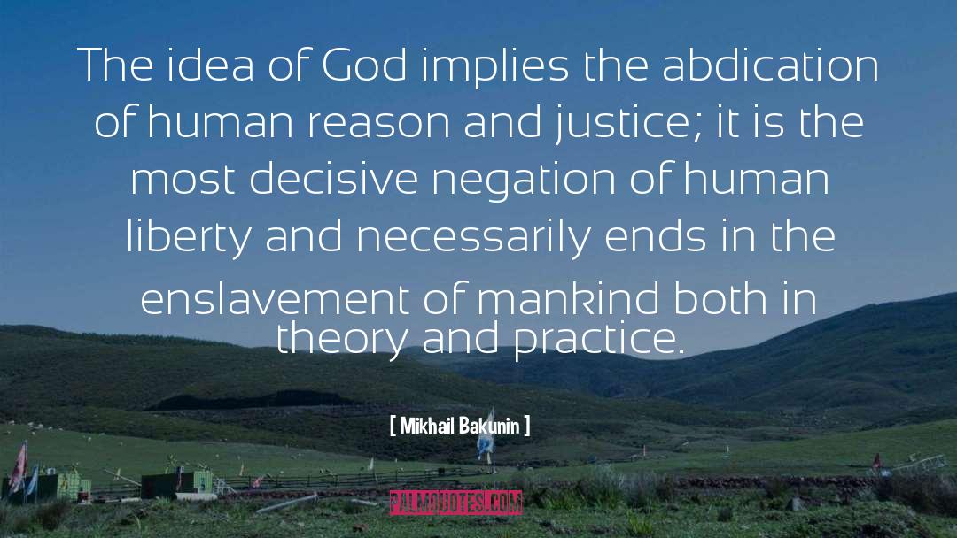 Mikhail Bakunin Quotes: The idea of God implies