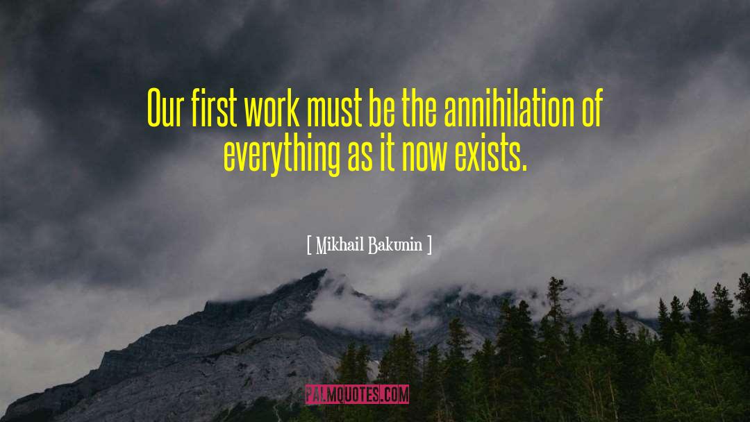 Mikhail Bakunin Quotes: Our first work must be