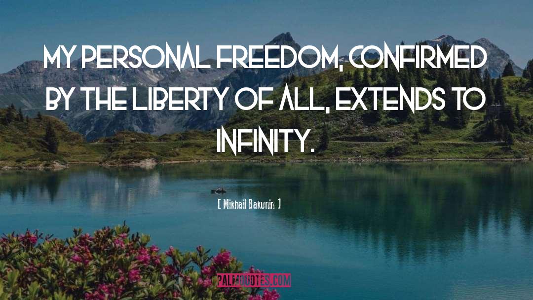 Mikhail Bakunin Quotes: My personal freedom, confirmed by