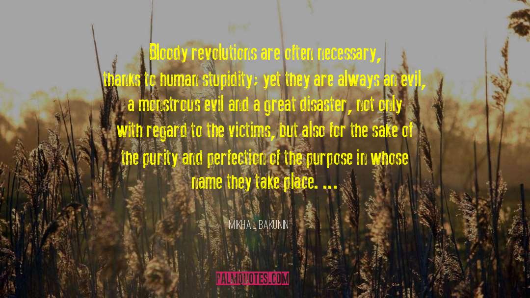 Mikhail Bakunin Quotes: Bloody revolutions are often necessary,