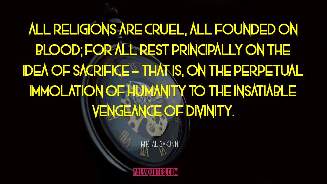 Mikhail Bakunin Quotes: All religions are cruel, all