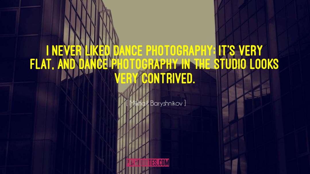 Mikhail Baryshnikov Quotes: I never liked dance photography;