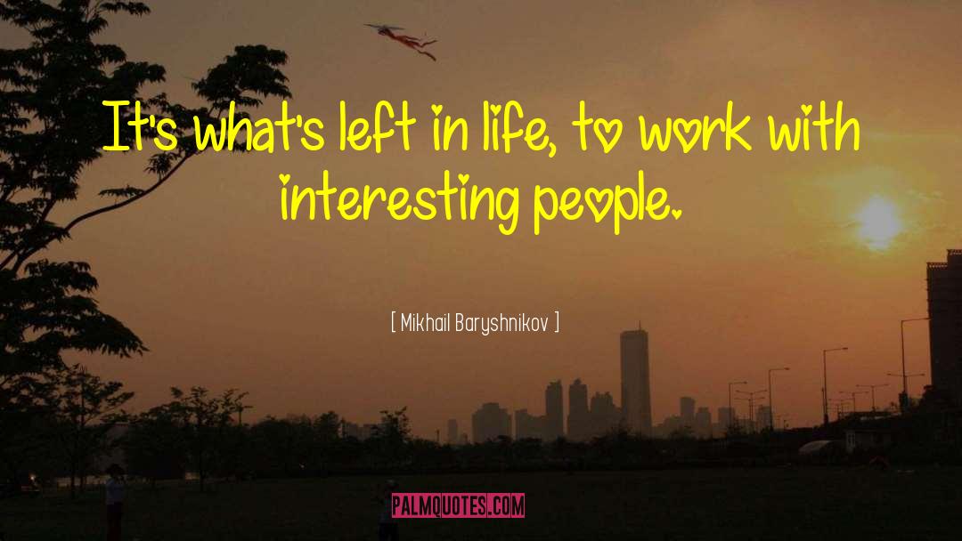 Mikhail Baryshnikov Quotes: It's what's left in life,