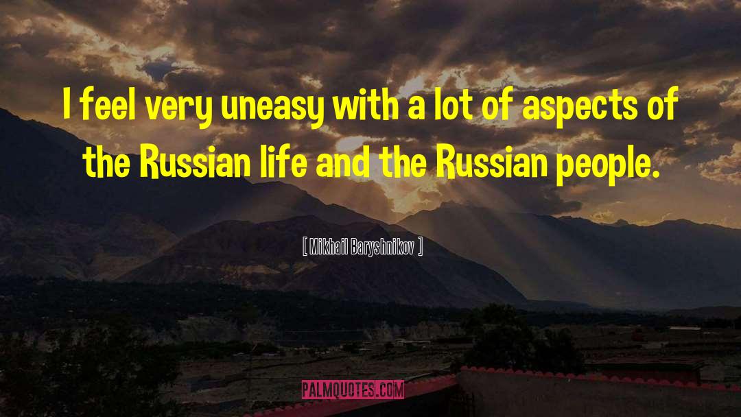 Mikhail Baryshnikov Quotes: I feel very uneasy with