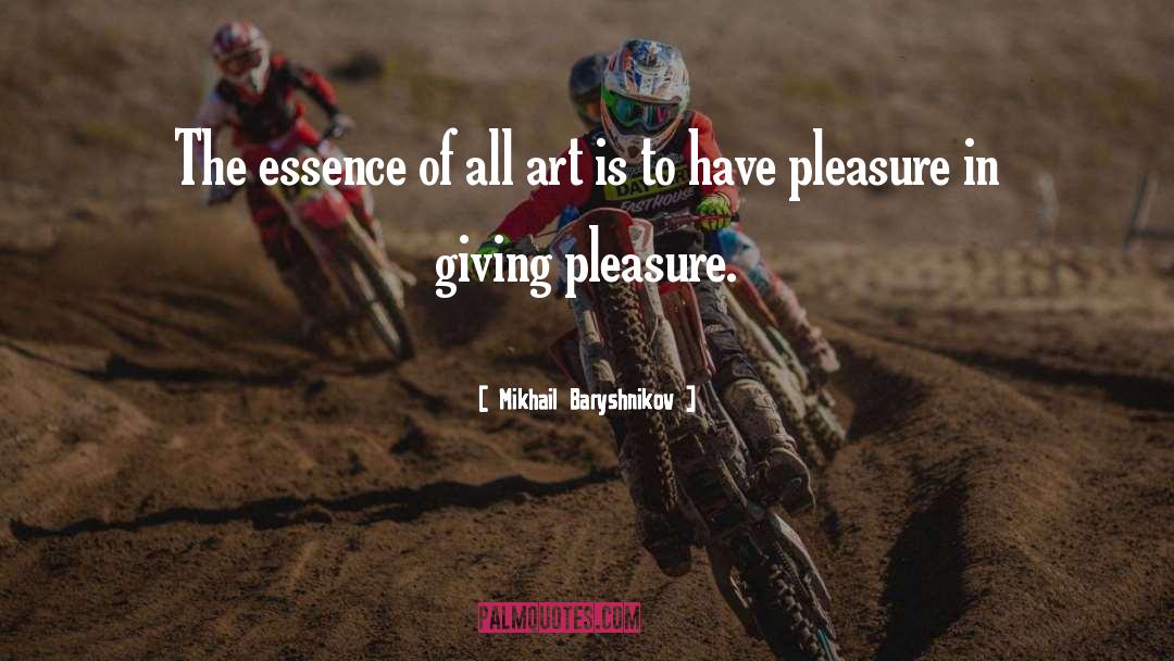 Mikhail Baryshnikov Quotes: The essence of all art