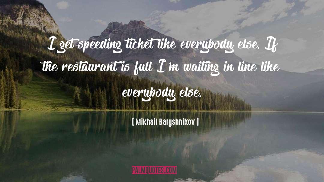 Mikhail Baryshnikov Quotes: I get speeding ticket like