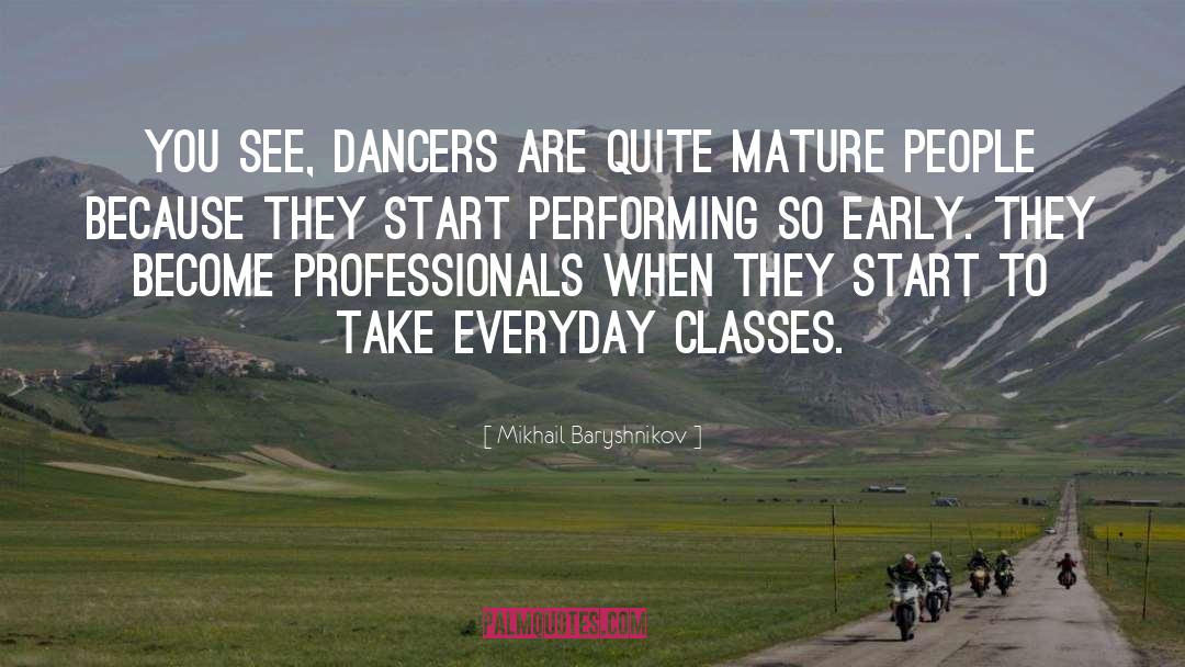 Mikhail Baryshnikov Quotes: You see, dancers are quite