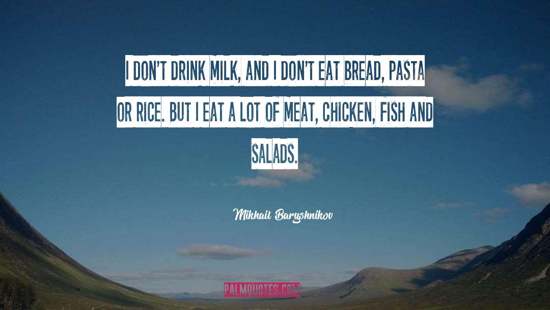 Mikhail Baryshnikov Quotes: I don't drink milk, and
