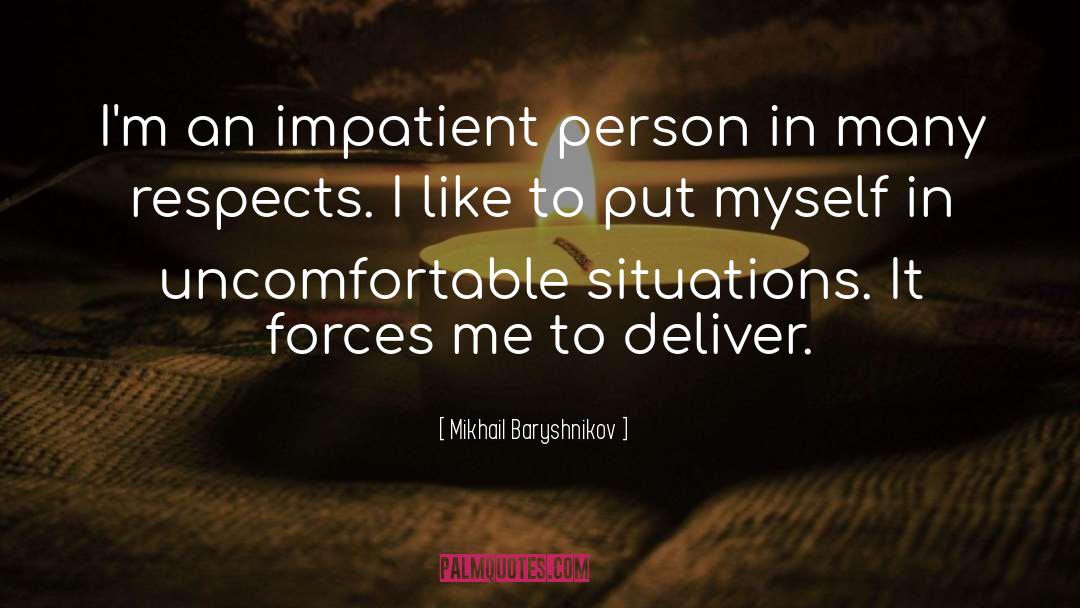 Mikhail Baryshnikov Quotes: I'm an impatient person in