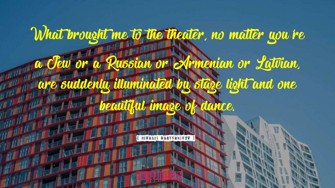 Mikhail Baryshnikov Quotes: What brought me to the