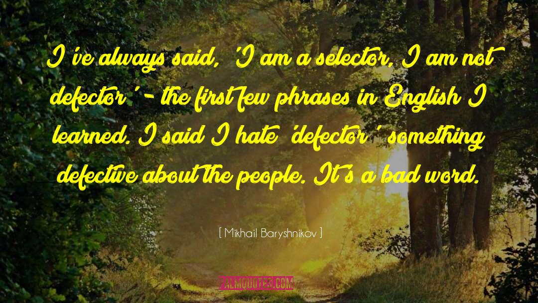 Mikhail Baryshnikov Quotes: I've always said, 'I am