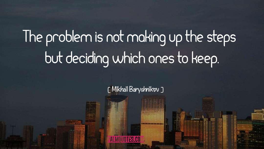 Mikhail Baryshnikov Quotes: The problem is not making