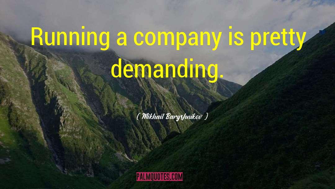 Mikhail Baryshnikov Quotes: Running a company is pretty