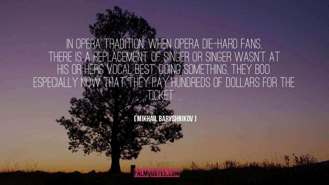 Mikhail Baryshnikov Quotes: In opera tradition, when opera