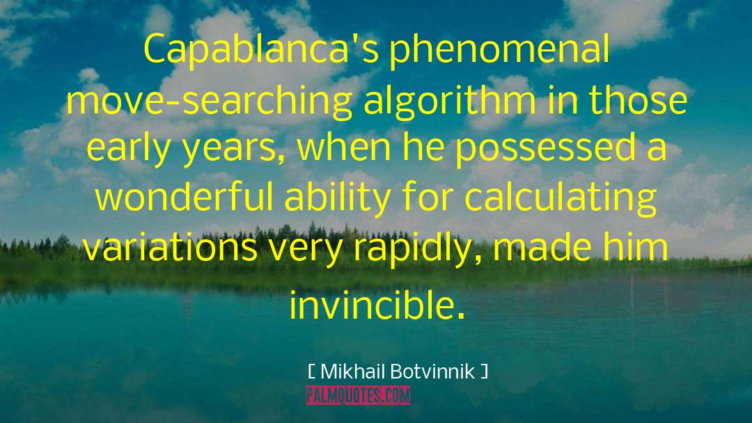 Mikhail Botvinnik Quotes: Capablanca's phenomenal move-searching algorithm in