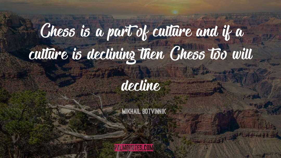 Mikhail Botvinnik Quotes: Chess is a part of