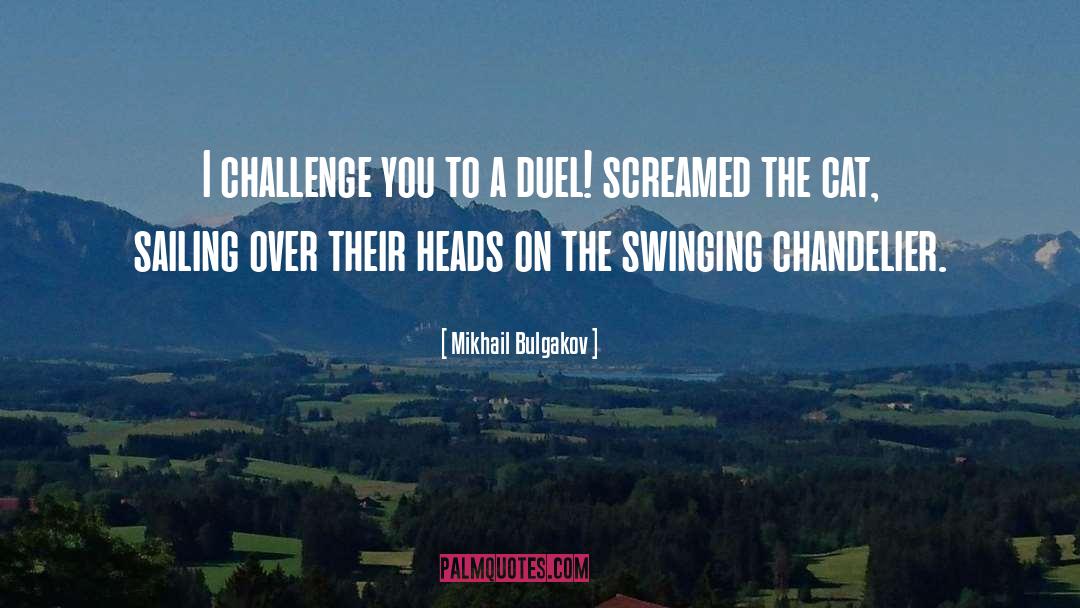 Mikhail Bulgakov Quotes: I challenge you to a