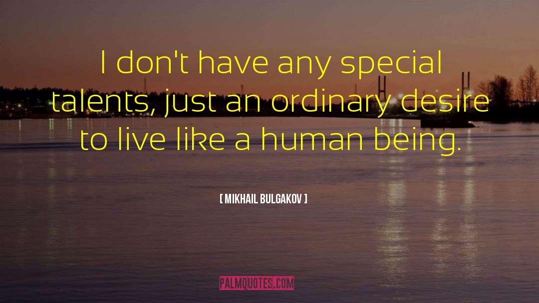 Mikhail Bulgakov Quotes: I don't have any special