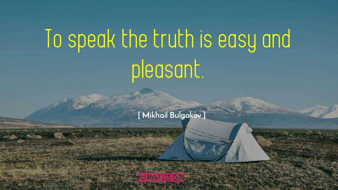 Mikhail Bulgakov Quotes: To speak the truth is