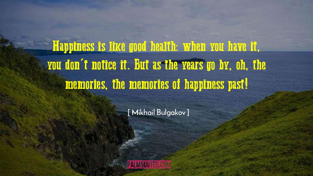 Mikhail Bulgakov Quotes: Happiness is like good health: