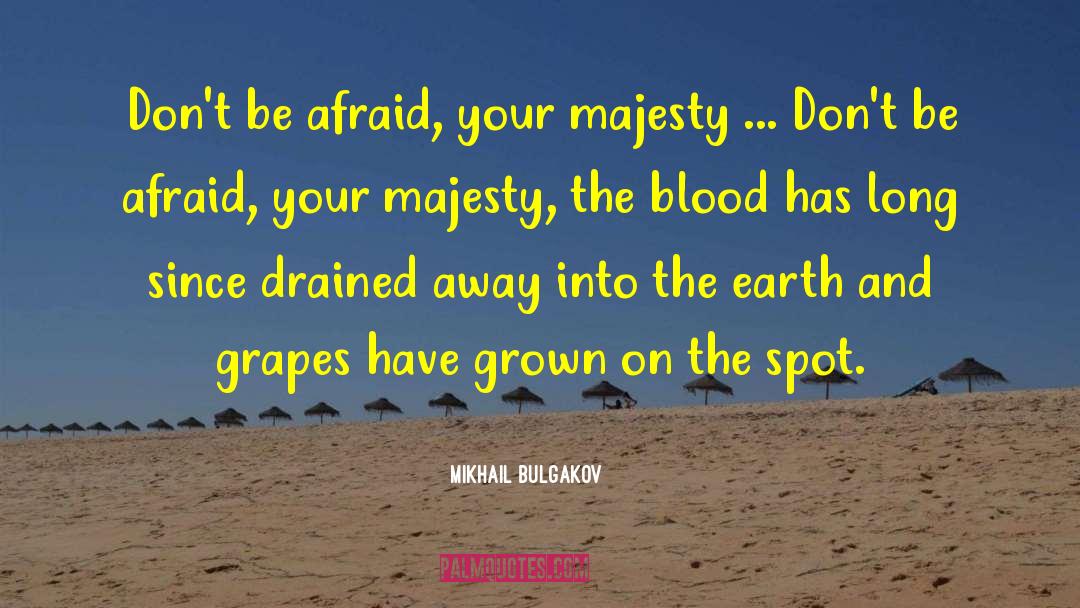 Mikhail Bulgakov Quotes: Don't be afraid, your majesty