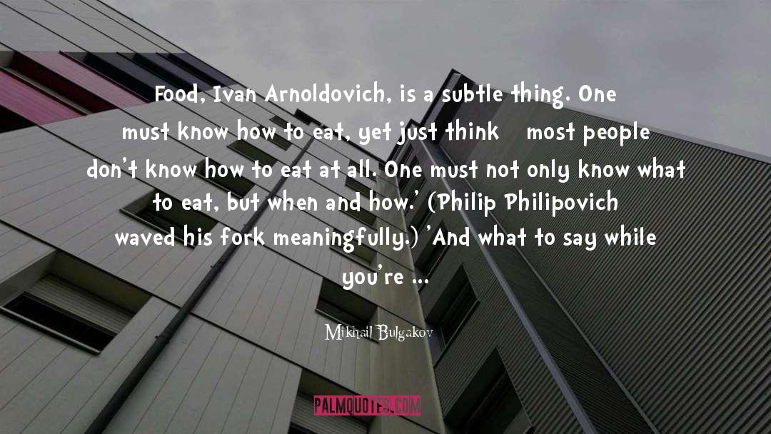 Mikhail Bulgakov Quotes: Food, Ivan Arnoldovich, is a