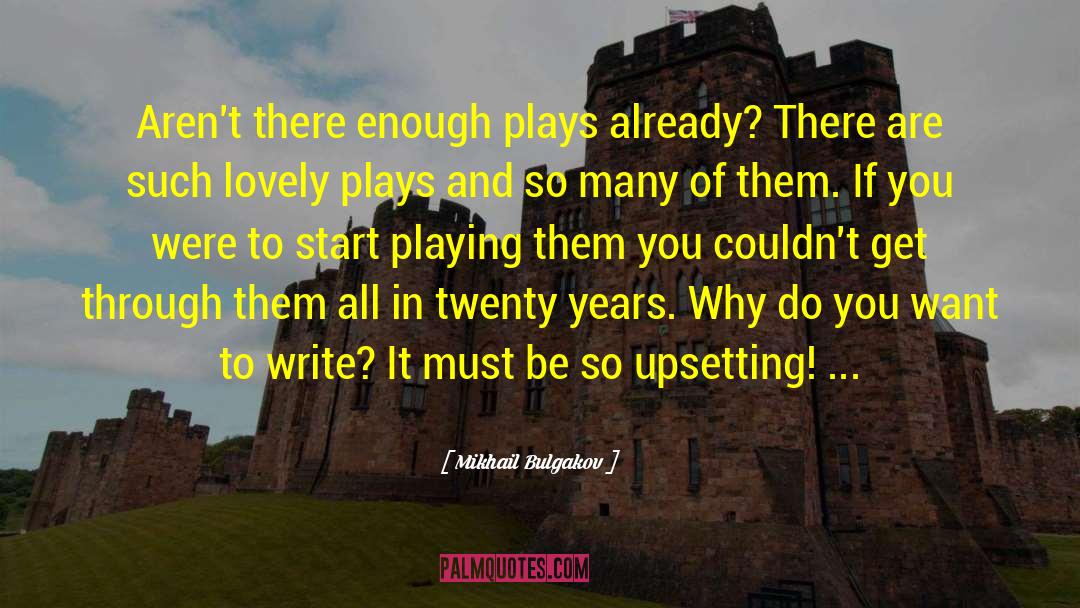 Mikhail Bulgakov Quotes: Aren't there enough plays already?