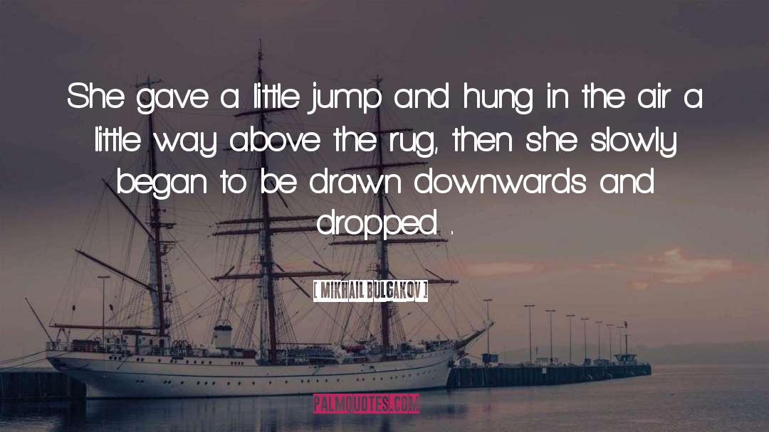 Mikhail Bulgakov Quotes: She gave a little jump