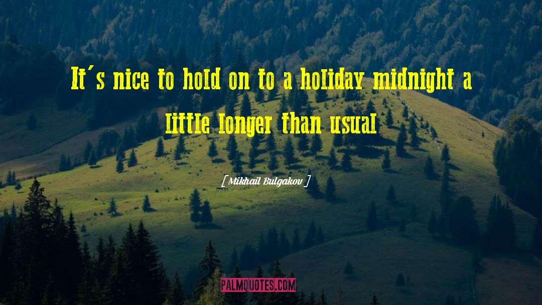 Mikhail Bulgakov Quotes: It's nice to hold on