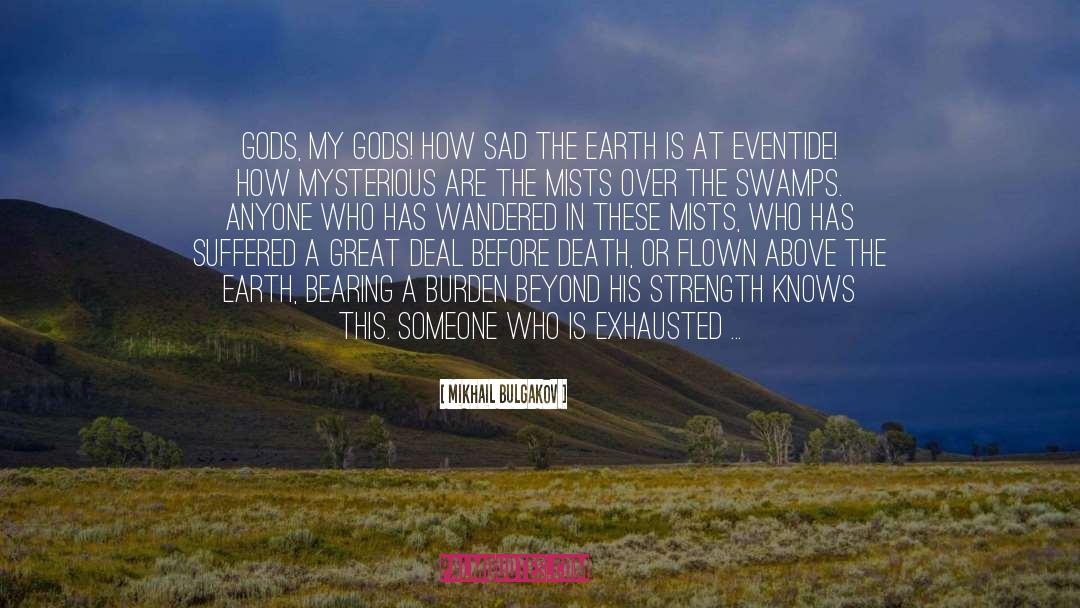Mikhail Bulgakov Quotes: Gods, my gods! How sad