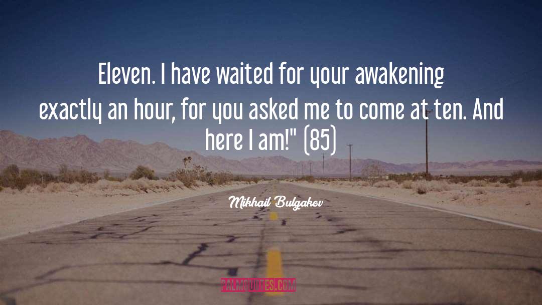 Mikhail Bulgakov Quotes: Eleven. I have waited for