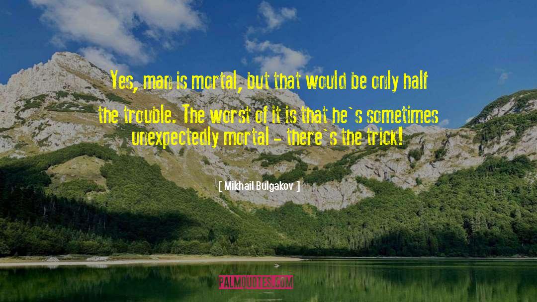 Mikhail Bulgakov Quotes: Yes, man is mortal, but