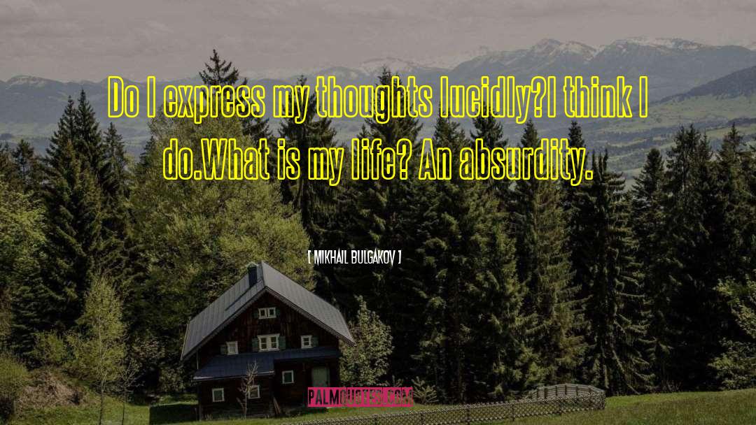 Mikhail Bulgakov Quotes: Do I express my thoughts