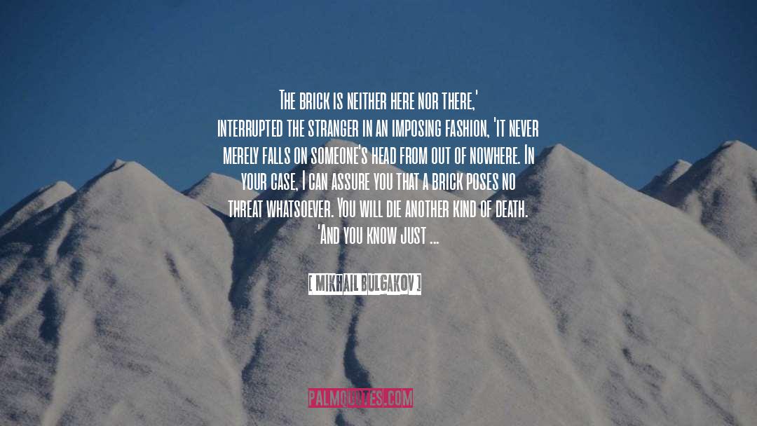 Mikhail Bulgakov Quotes: The brick is neither here