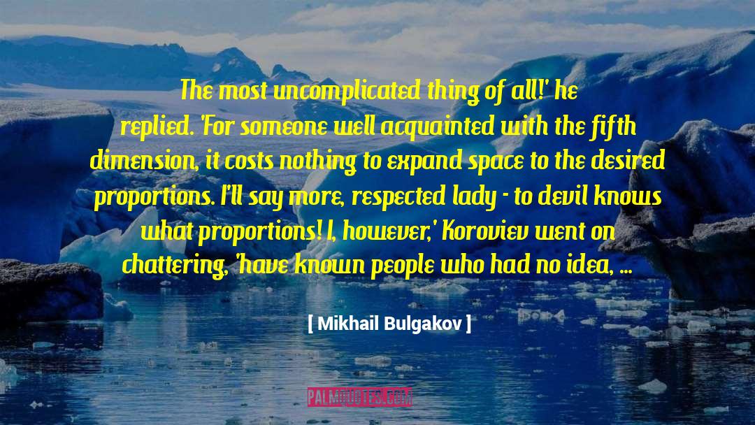 Mikhail Bulgakov Quotes: The most uncomplicated thing of