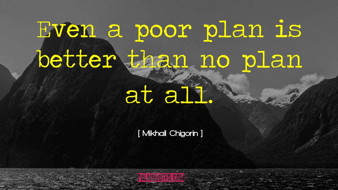 Mikhail Chigorin Quotes: Even a poor plan is