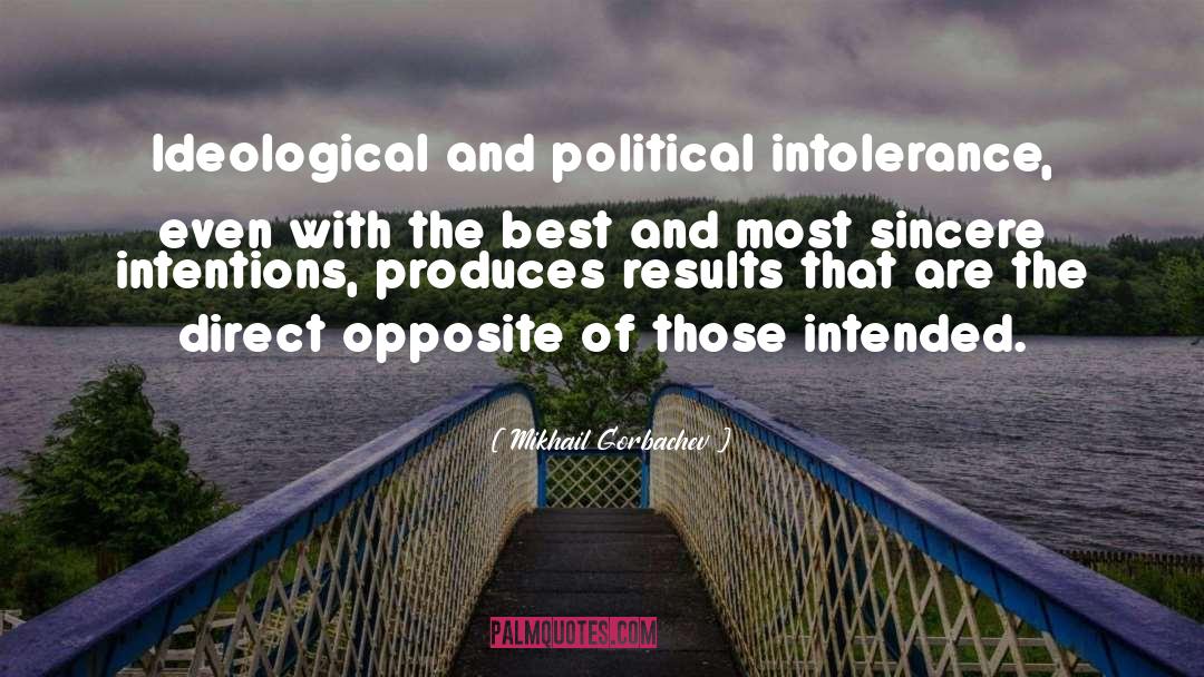 Mikhail Gorbachev Quotes: Ideological and political intolerance, even