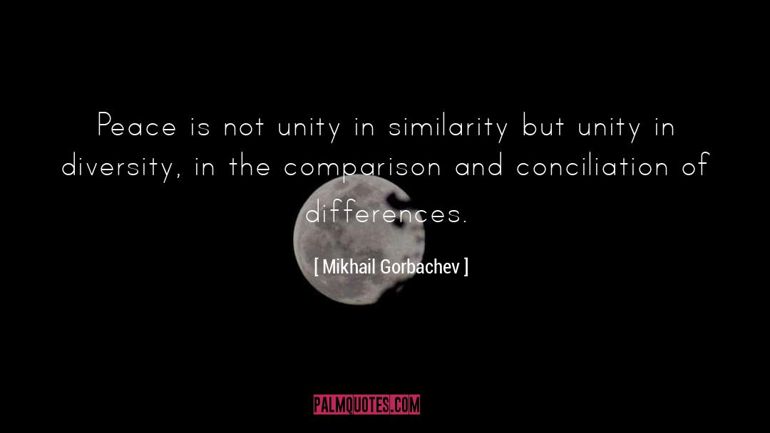 Mikhail Gorbachev Quotes: Peace is not unity in