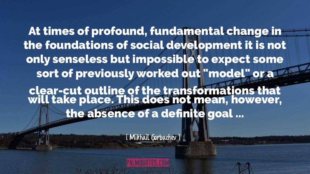 Mikhail Gorbachev Quotes: At times of profound, fundamental