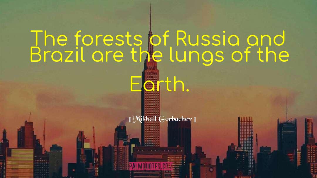 Mikhail Gorbachev Quotes: The forests of Russia and