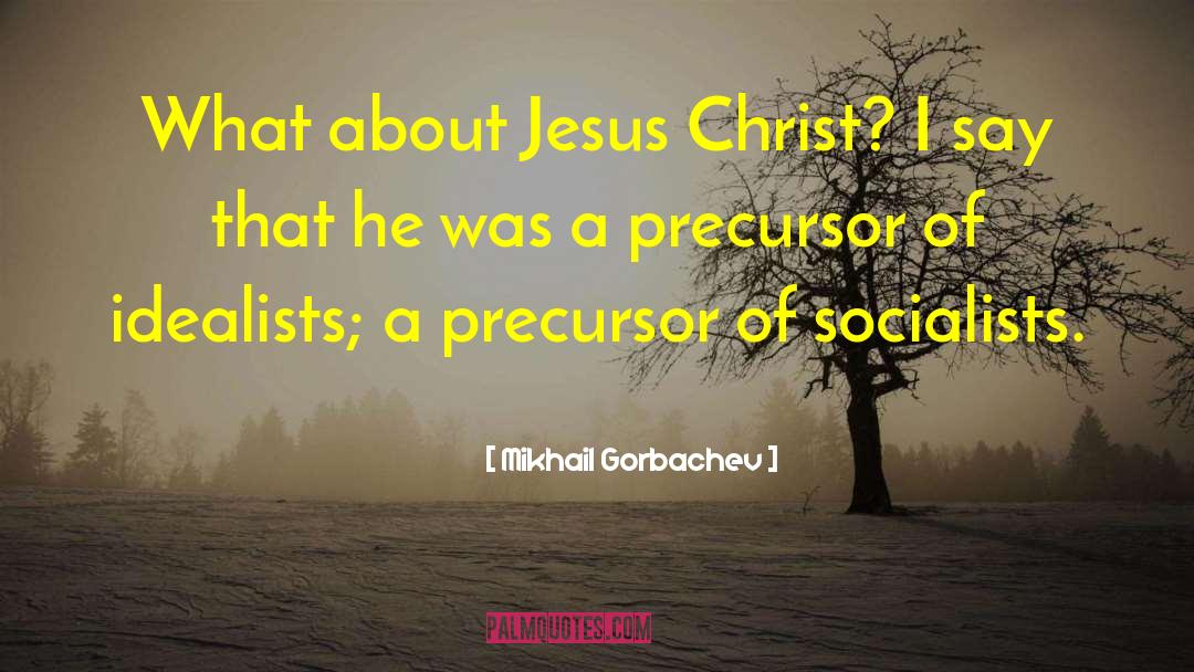 Mikhail Gorbachev Quotes: What about Jesus Christ? I