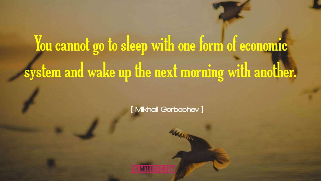 Mikhail Gorbachev Quotes: You cannot go to sleep