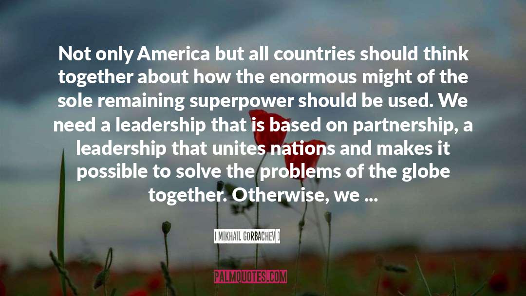 Mikhail Gorbachev Quotes: Not only America but all