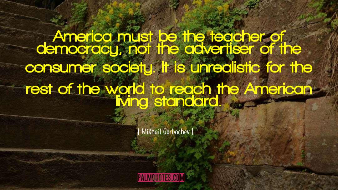 Mikhail Gorbachev Quotes: America must be the teacher