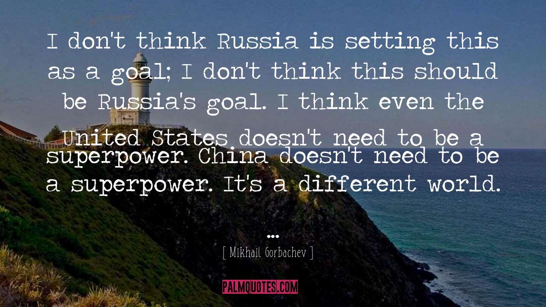Mikhail Gorbachev Quotes: I don't think Russia is